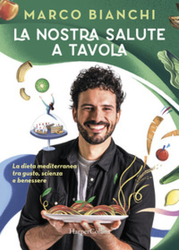 Marco Bianchi presenta “La nostra salute a tavola”
